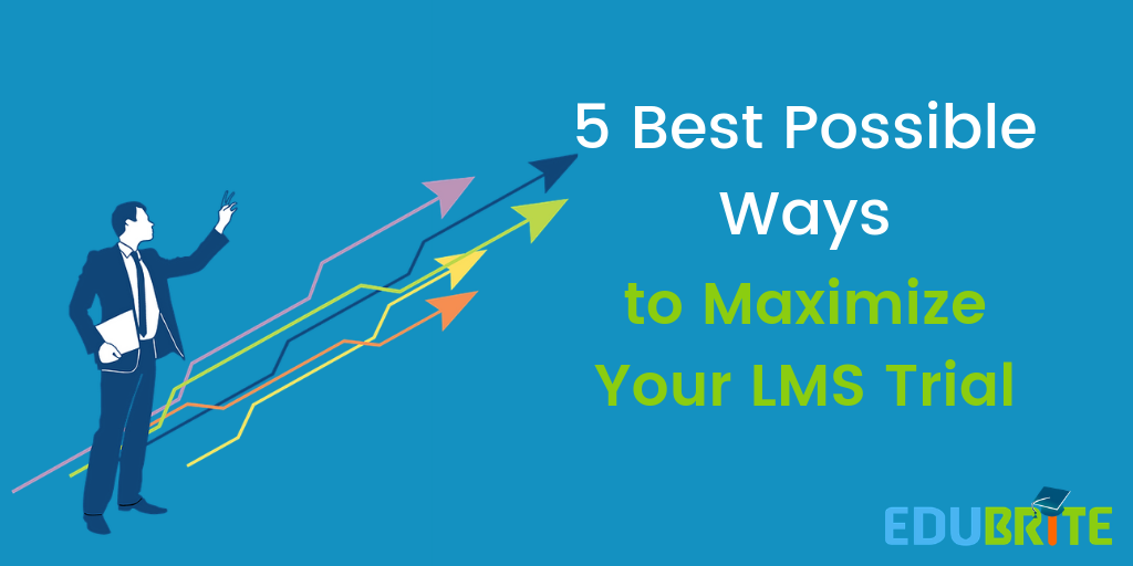 5 Best Possible Ways to Maximize Your LMS Trial
